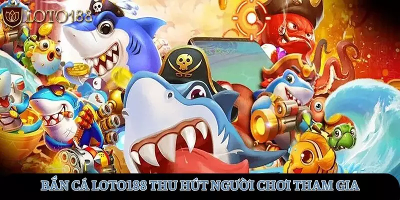 Những đặc điểm nổi bật khiến bắn cá thu hút nhiều người chơi