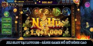 jili-slot-tai-loto188-sanh-game-no-hu-dinh-cao