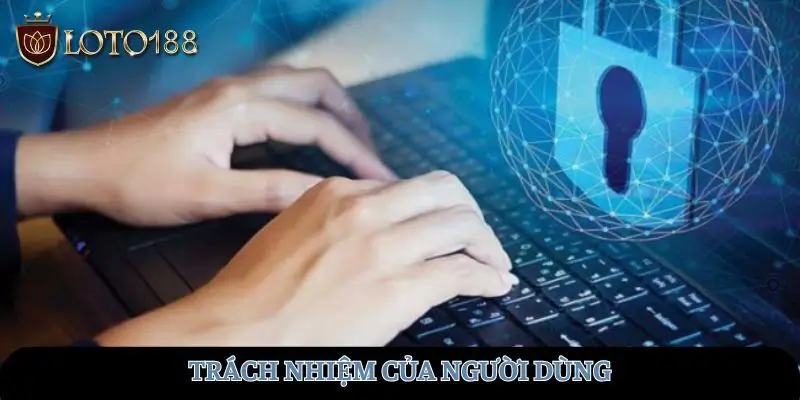 Trách nhiệm của người dùng